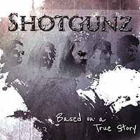 Shotgunz - Based On A True Story - Rock - CD