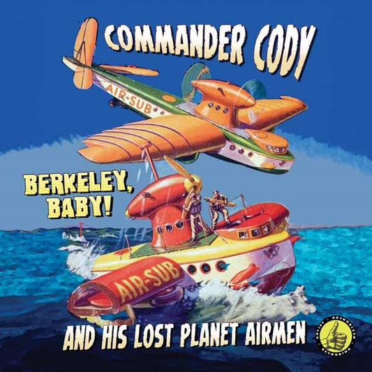 Commander Cody & His Lost Planet Airmen - Berkeley Baby! Live! - Country/Folk - CD