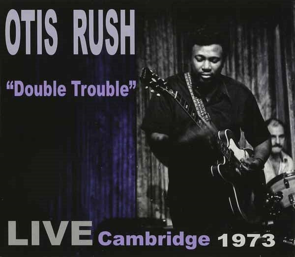 Otis Rush - Double Trouble: Live Cambridge 1973 - Blues - CD