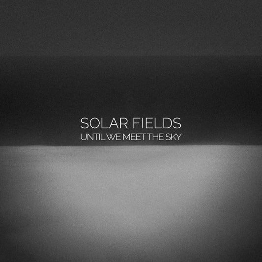 Solar Fields - Until We Meet The Sky - Electronic - CDD