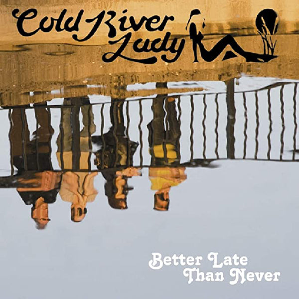 Cold River Lady - Better Late Than Never - Rock - CD