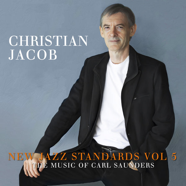 Christian Jacob - New Jazz Standards Vol 5: The Music Of Carl Saunders - Jazz - CD