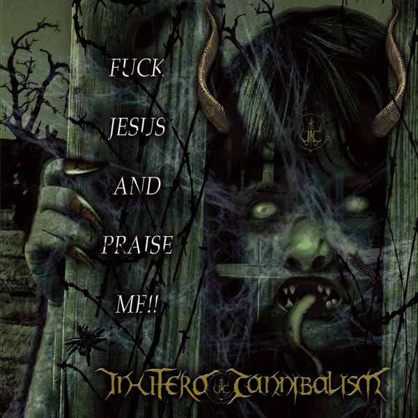 In Utero Cannibalism - Fuck Jesus And Praise Me!! - Death Metal - CD