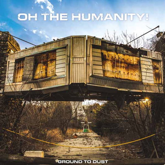 Oh The Humanity - Ground To Dust - Punk - LP