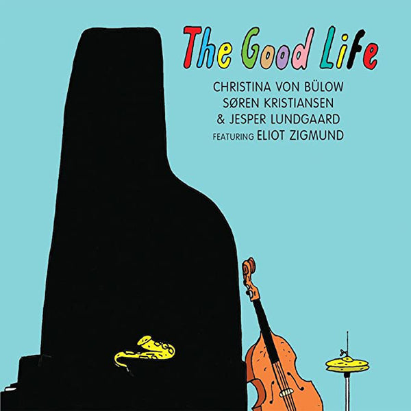 Christina Von Bülow/Søren Kristiansen/Jesper Lundgaard - The Good Life - Jazz - CD