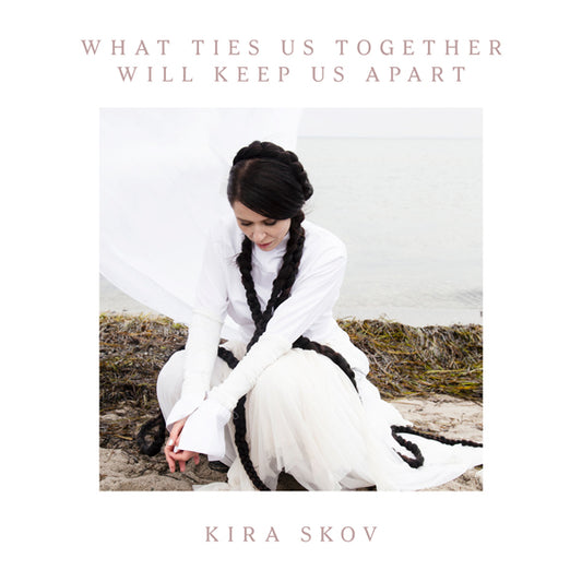 Kira Skov - What Ties Us Together Will Keep Us Apart - Rock/Pop - CD