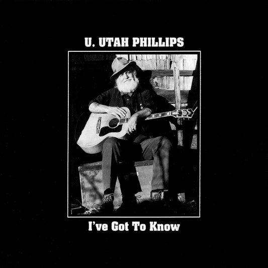 U.Utah Phillips - I'Ve Got To Know - Country/Folk - CD