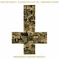 Infected Society/F Stands For Fuck You/Miserable Failure - Miserable Fucking Society - Grindcore - CD