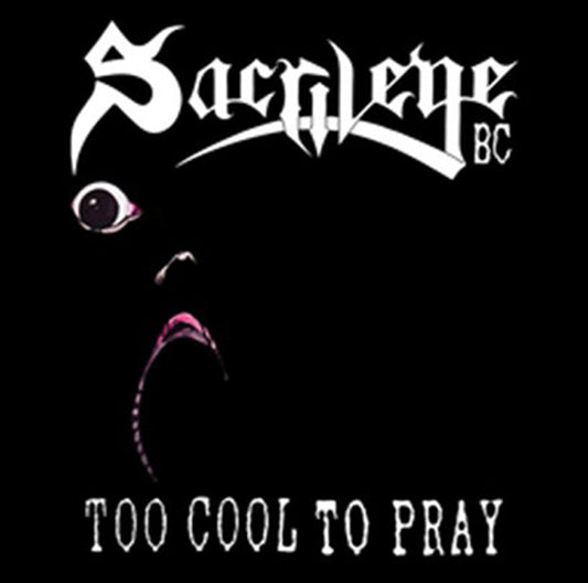 Sacrilege B.C. - Too Cool To Pray - Metal - CD