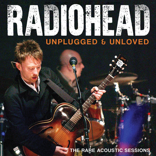 Radiohead - Unplugged & Unloved - Indie - CD