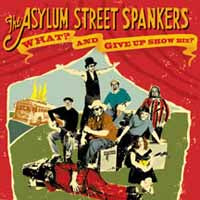 Asylum Street Spankers - What?And Give Up Show Biz? - Country/Folk - CD
