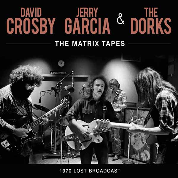 David Crosby, Jerry Garcia & The Dorks - The Matrix Tapes - Rock - CD